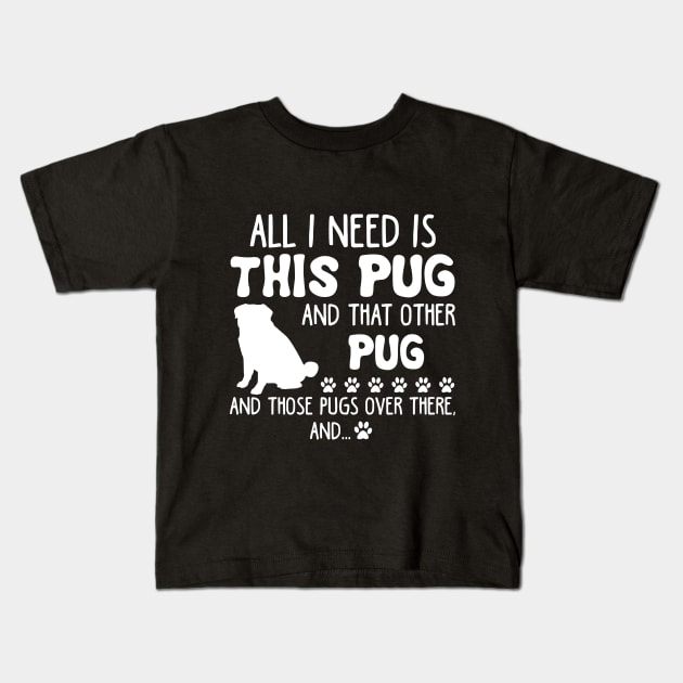 All I Need Is This Pug _ That Other Pug T-shirt Kids T-Shirt by TeeLovely